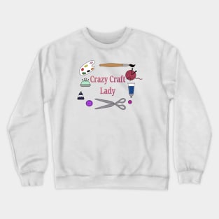 Crazy craft lady Crewneck Sweatshirt